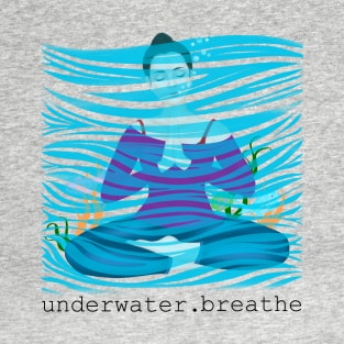 underwater. breathe T-Shirt